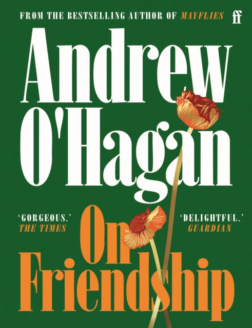 BEECHAM On Friendship : From the author of the Sunday Times bestseller Caledonian Road by Andrew O'Hagan