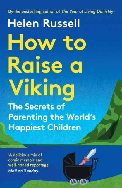 BEECHAM How to Raise a Viking : The Secrets of Parenting the World’s Happiest Children by Helen Russell