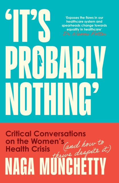 BEECHAM It’s Probably Nothing : Critical Conversations on the Women’s Health Crisis (and How to Thrive Despite it) by Naga Munchetty