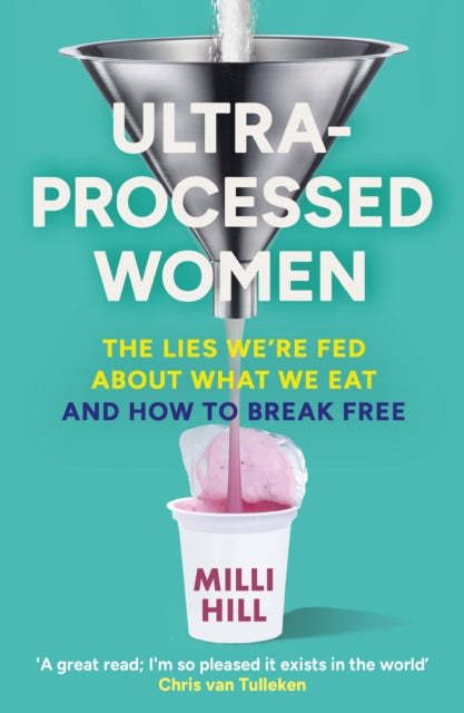 BEECHAM Ultra-Processed Women : The Lies We’re Fed About What We Eat and How to Break Free by Milli Hill