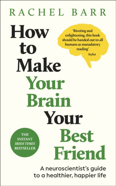 BEECHAM How to Make Your Brain Your Best Friend : A Neuroscientist's Guide to a Healthier, Happier Life by Dr.Rachel Barr