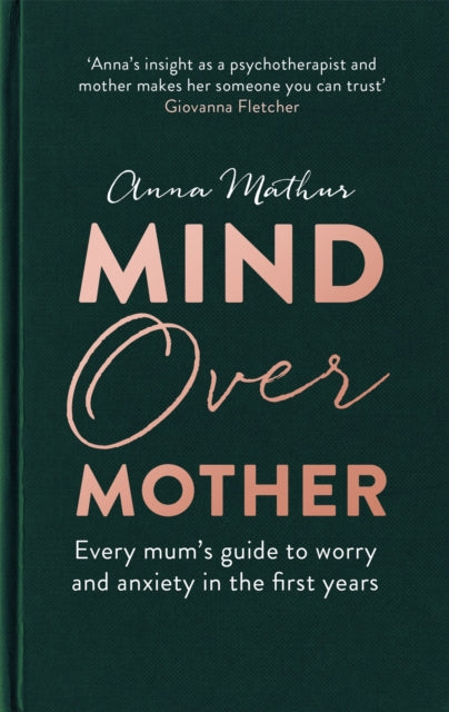 BEECHAM Mind Over Mother : Every mum's guide to worry and anxiety in the first years by Anna Mathur