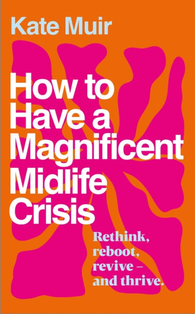 BEECHAM How to Have a Magnificent Midlife Crisis by Kate Muir