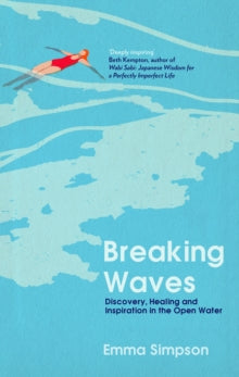BEECHAM Breaking Waves : Discovery, Healing and Inspiration in the Open Water by Emma Simpson