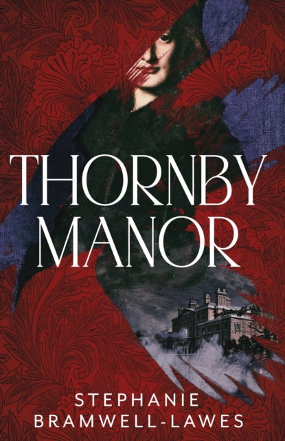 Thornby Manor : The spellbinding, intoxicating new debut historical mystery… by Stephanie Bramwell-Lawes