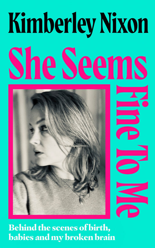 She Seems Fine To Me by Kimberley Nixon SIGNED