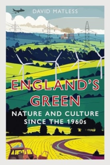 England’s Green : Nature and Culture since the 1960s by David Matless (hardback)